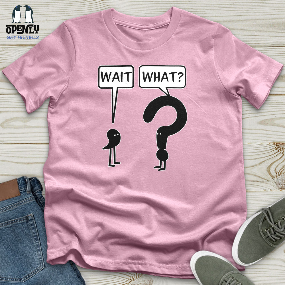 Wait What Unisex T-Shirt
