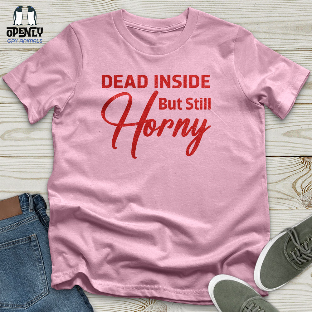 Dead Inside But Still Horny Unisex T-Shirt