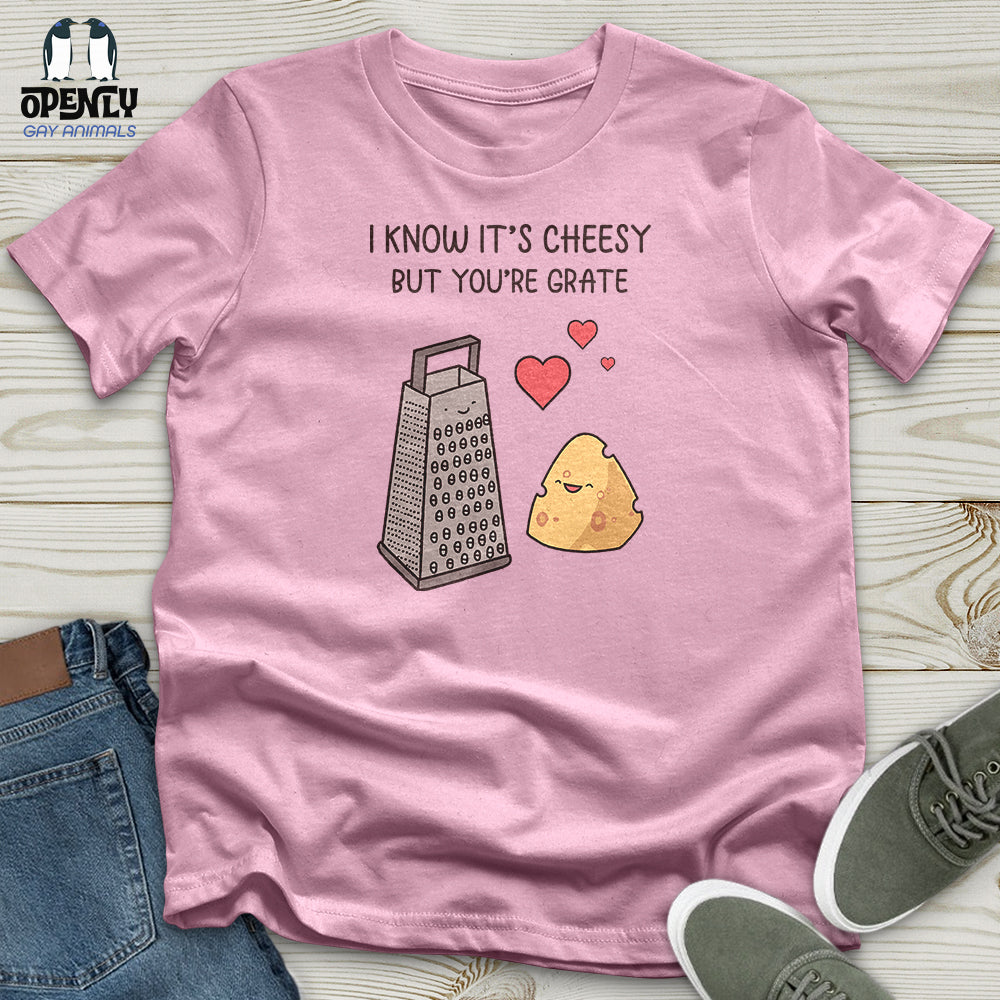 I Know It's Cheesy Unisex T-Shirt