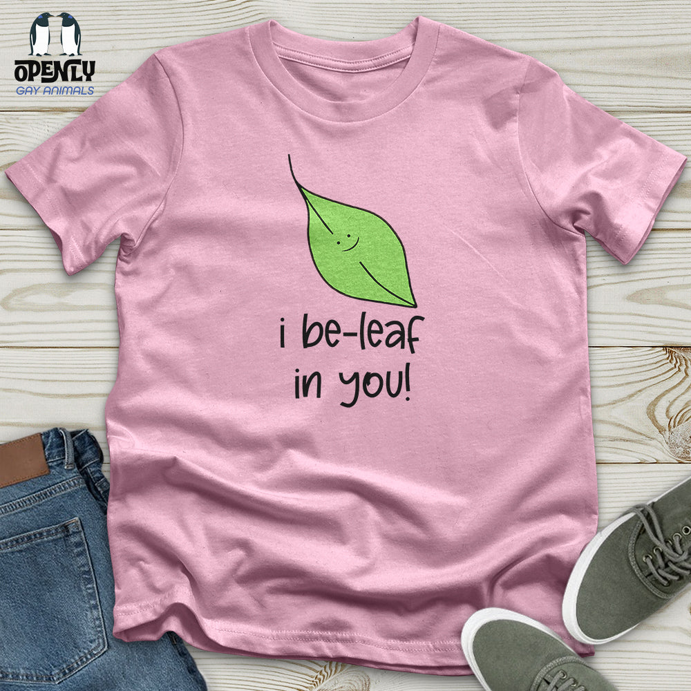 I Be Leaf in You Unisex T-Shirt