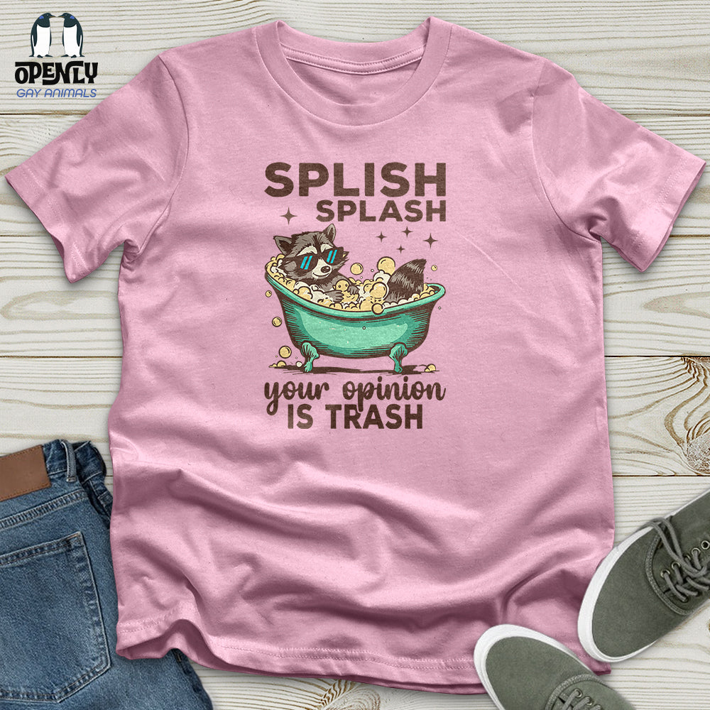 Splish Splash Your Opinion Is Trash Unisex T-Shirt