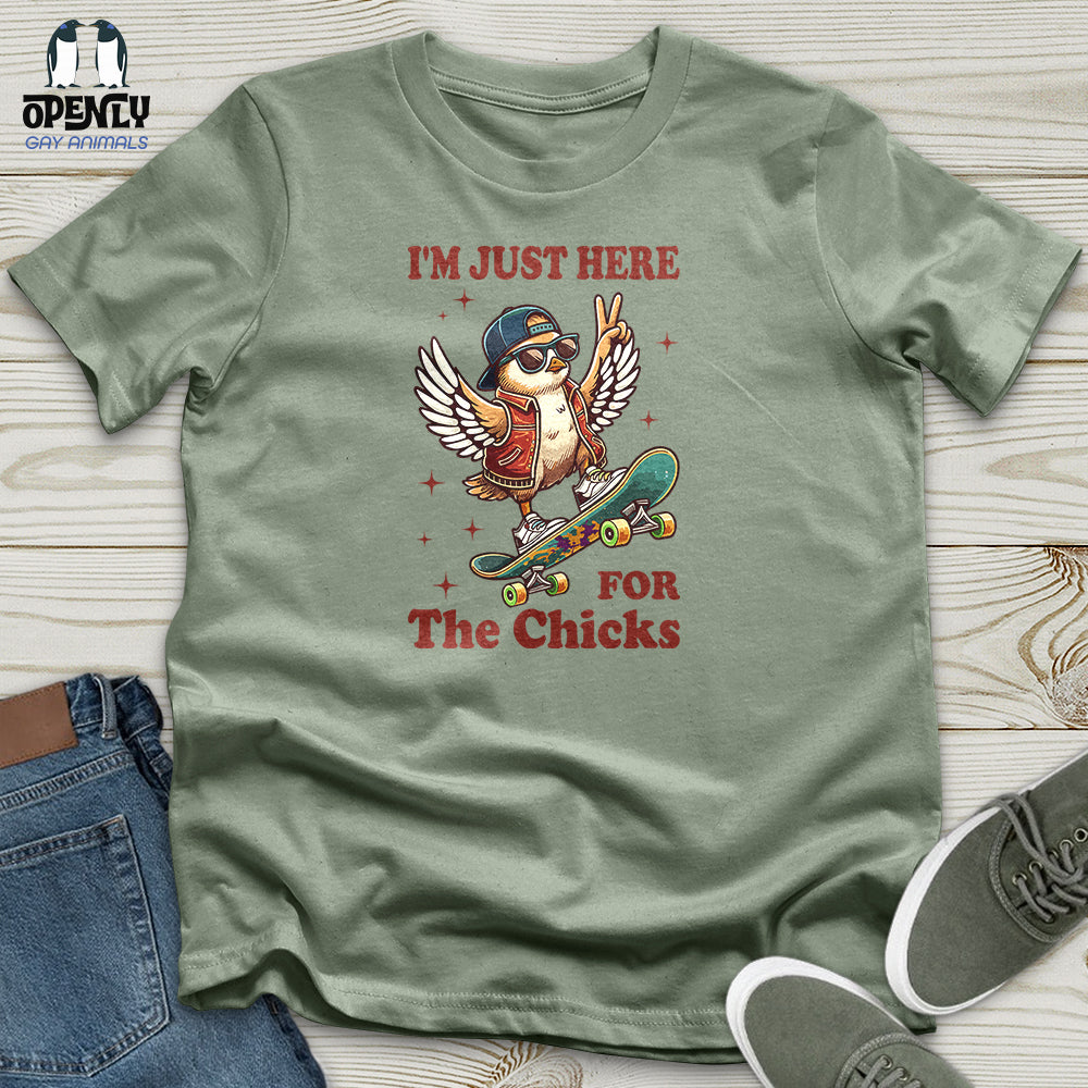I'm Just Here for the Chicks Unisex T-Shirt