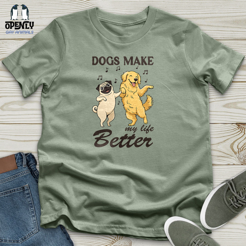 Dogs Make My Life Better Unisex T-Shirt