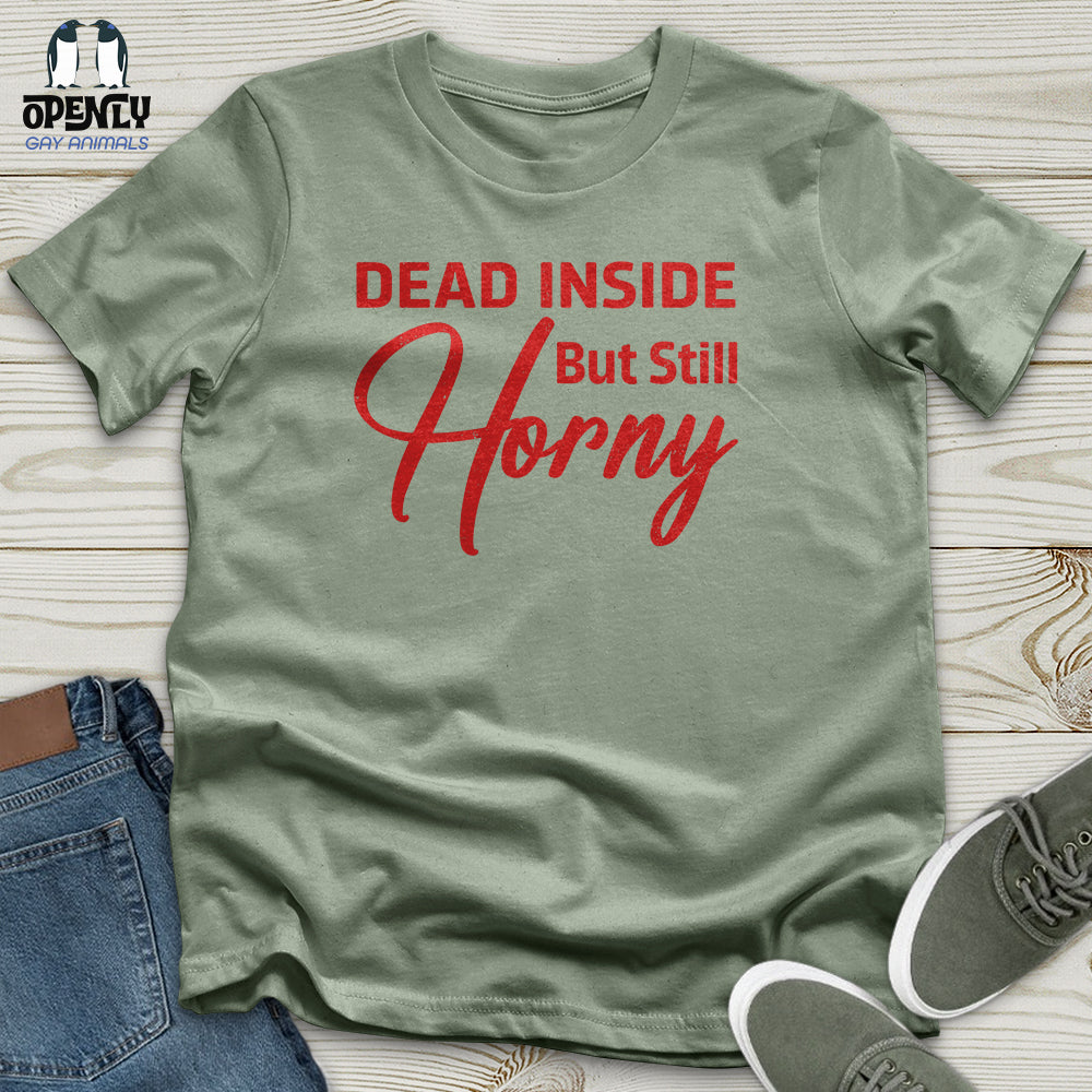Dead Inside But Still Horny Unisex T-Shirt