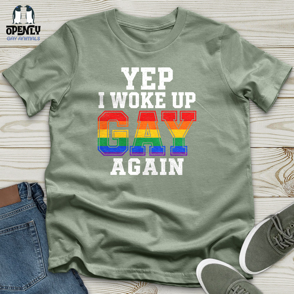 Yep I Woke Up Gay Again Unisex T-Shirt