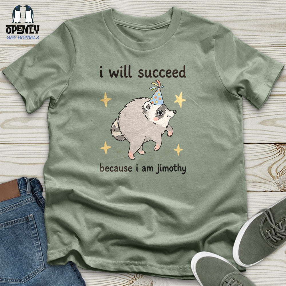 I Will Succeed Because I Am Jimothy Unisex T-Shirt
