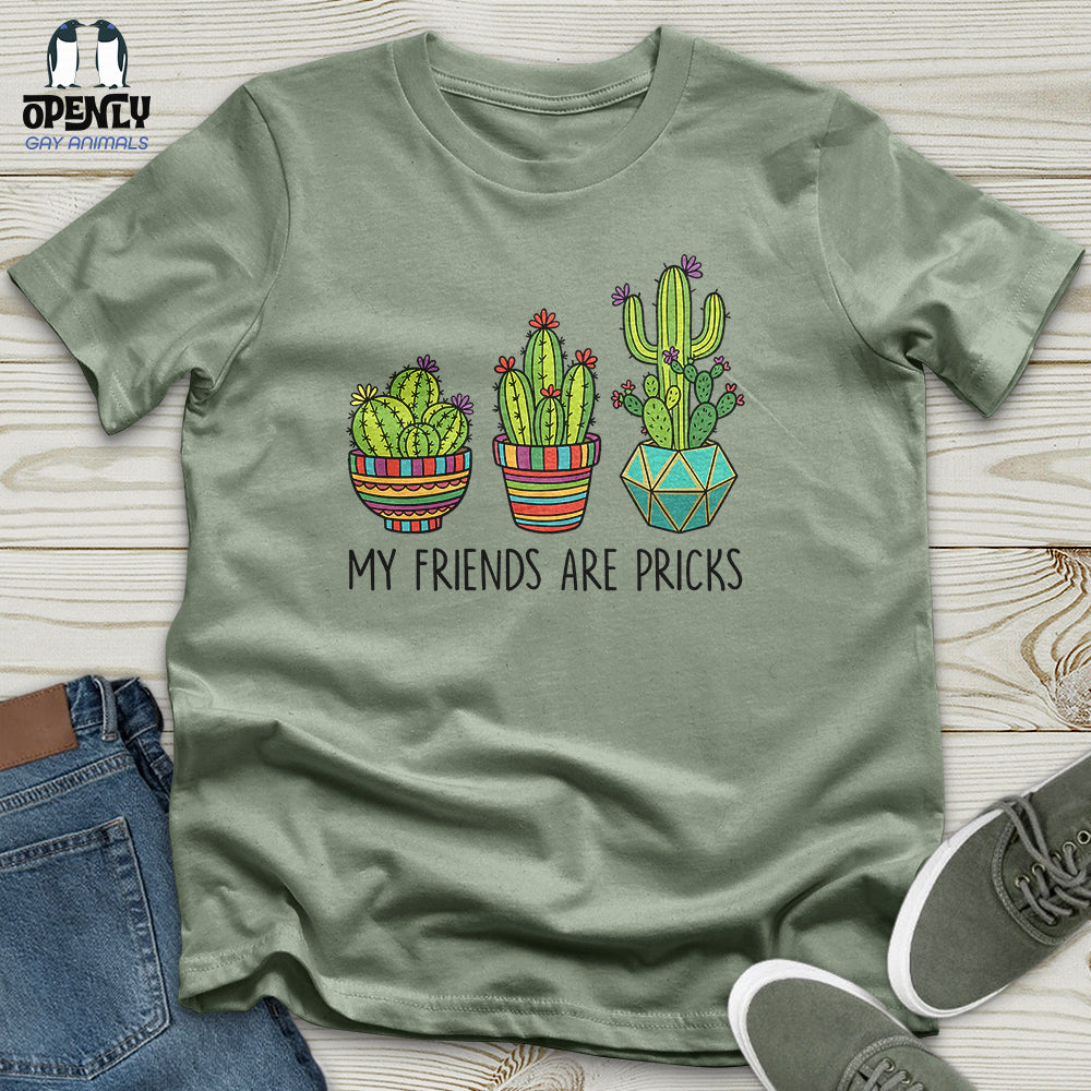 My Friends Are Pricks Unisex T-Shirt