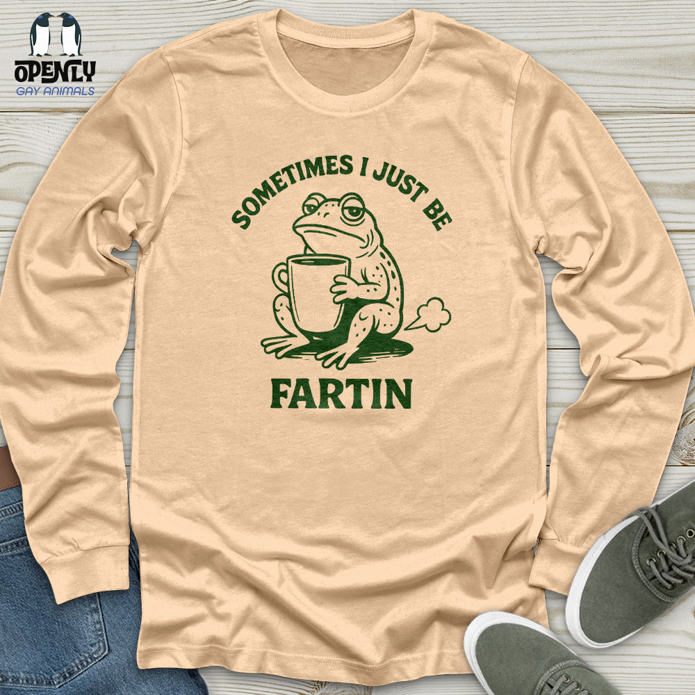 Sometimes I Just Be Fartin Unisex Long Sleeve Tee
