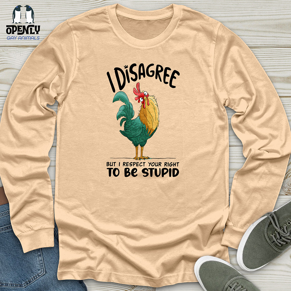 I Disagree But I Respect Your Right To Be Stupid Unisex Long Sleeve Tee