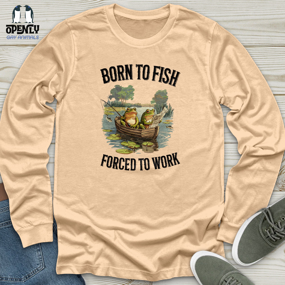 Born to Fish, Forced to Work Unisex Long Sleeve Tee