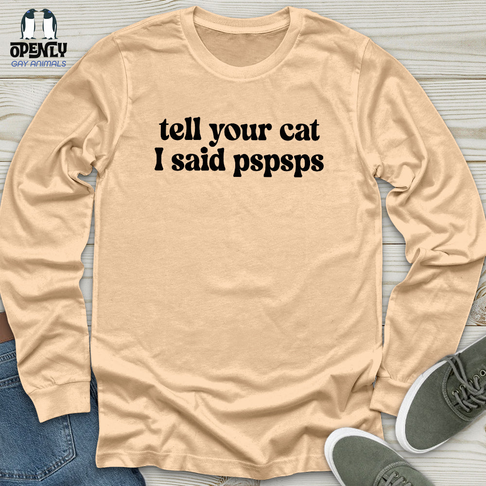 Tell Your Cat I Said Pspsps Unisex Long Sleeve Tee