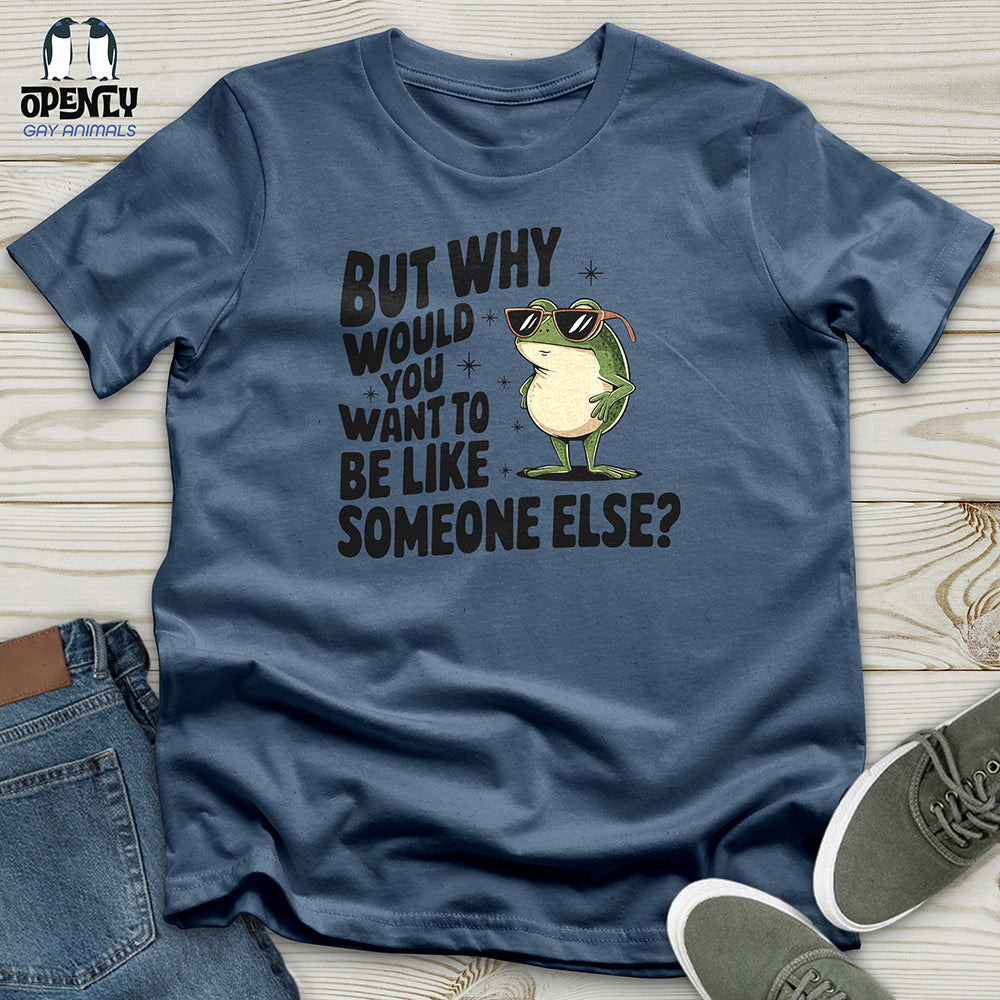 Would You Want to Be Like Someone Else Unisex t-shirt