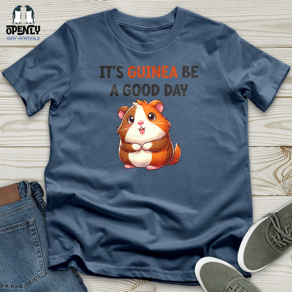 IT'S GUINEA BE A GOOD DAY Unisex t-shirt