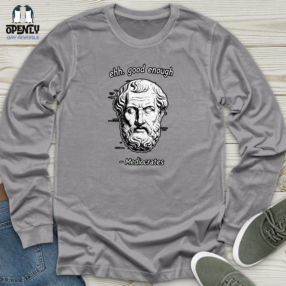 Ehh. Good Enough- Mediocrates Unisex Long Sleeve Tee
