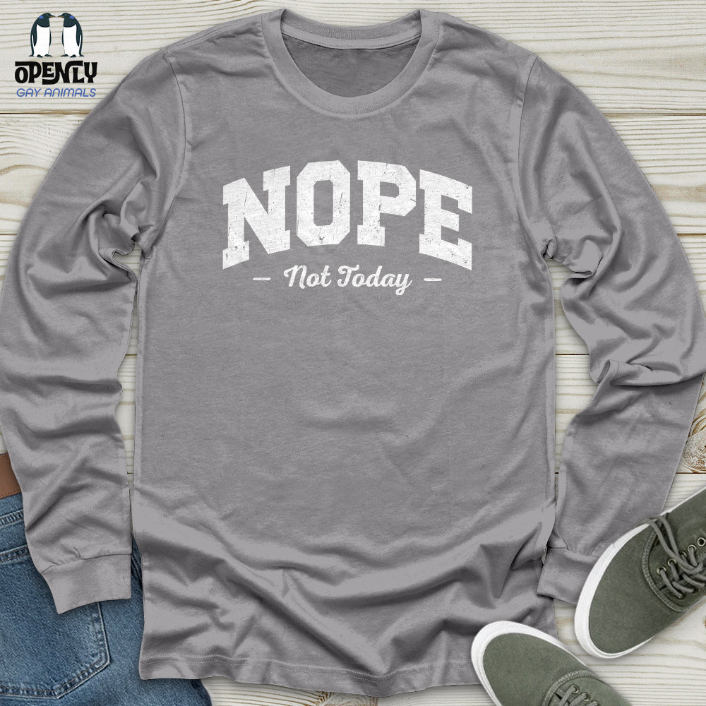 Nope Not Today Unisex Long Sleeve Tee