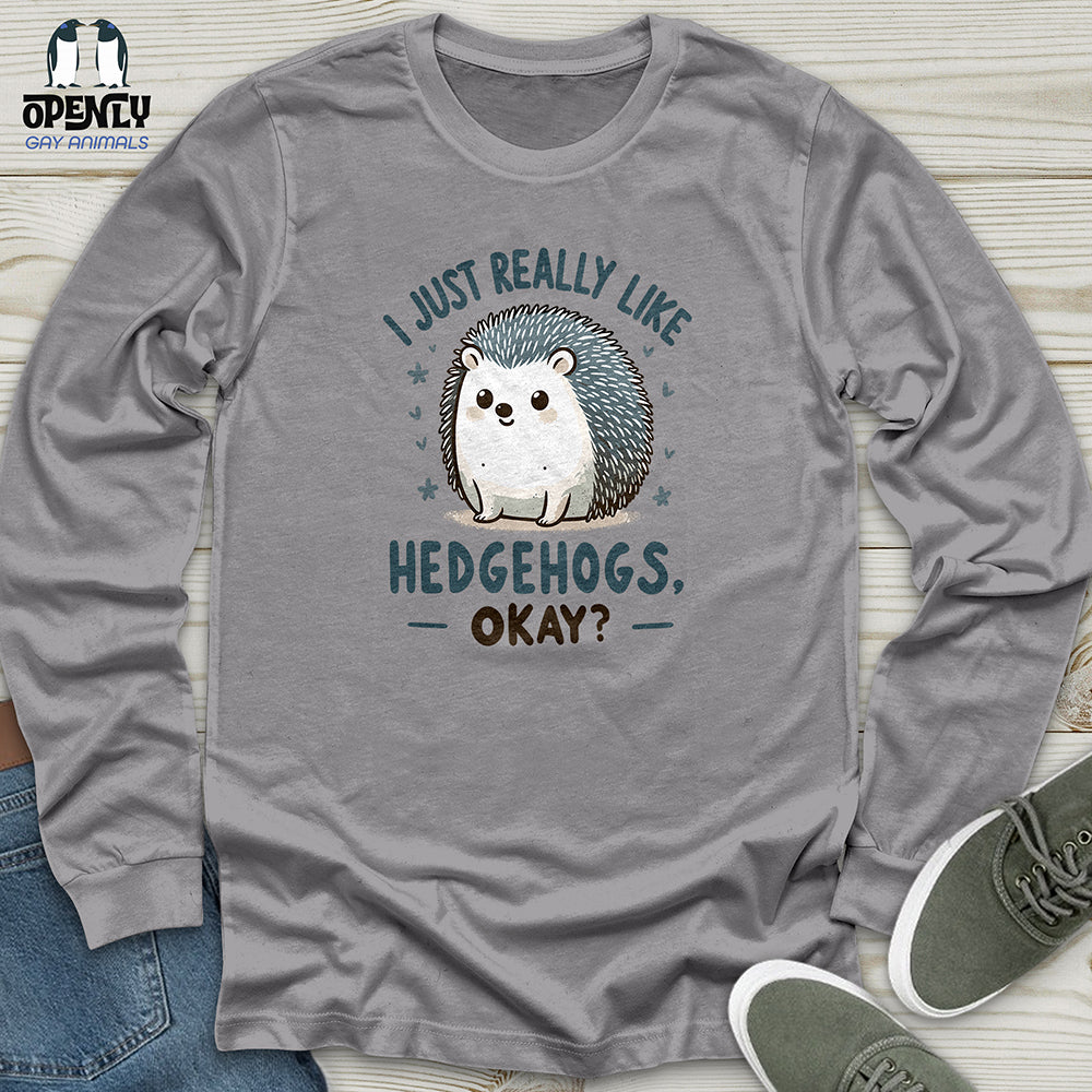 I just really like hedgehogs, okay Unisex Long Sleeve Tee