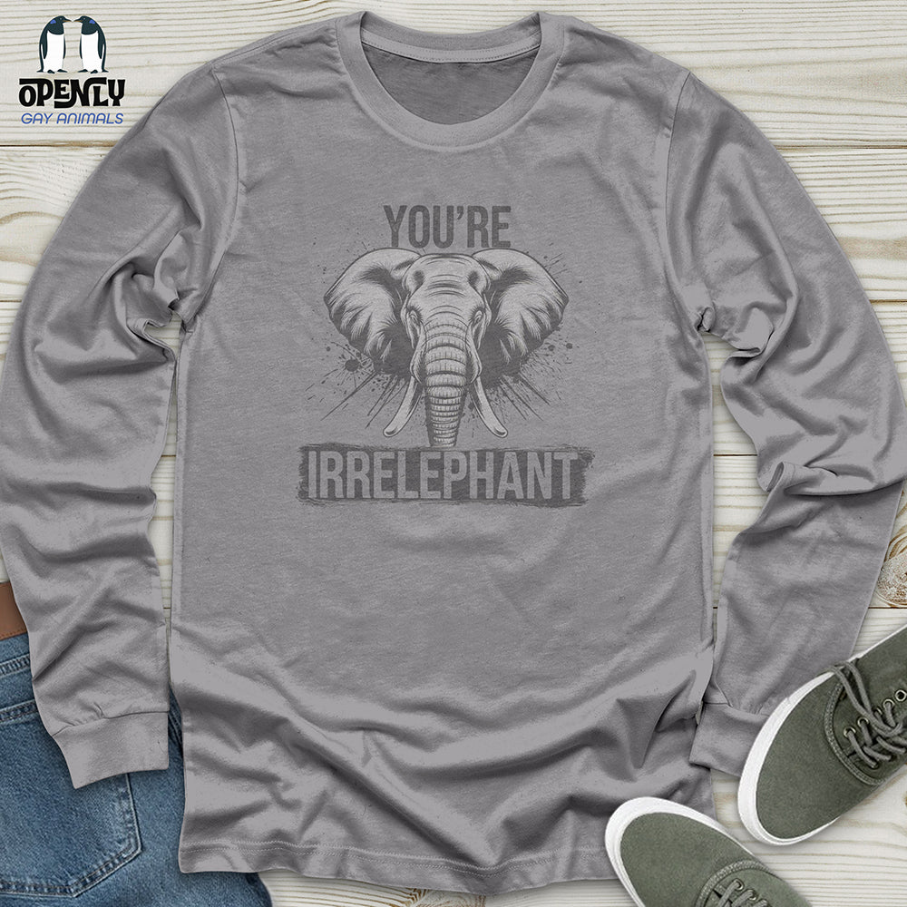 You're Irrelephant Unisex Long Sleeve Tee