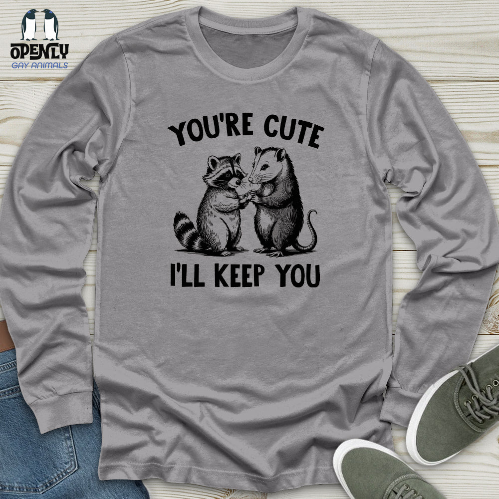 You're Cute I'll Keep You Unisex Long Sleeve Tee