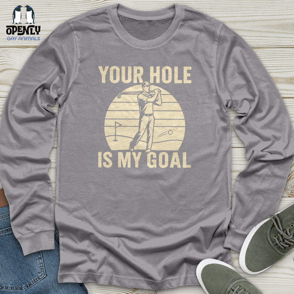 Your Hole Is My Goal Unisex Long Sleeve Tee