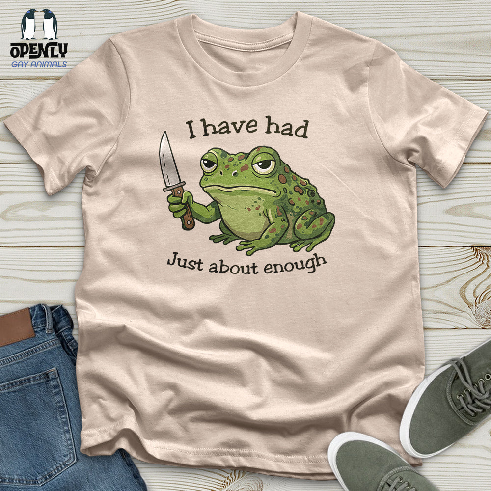 I Have Had Just About Enough Unisex T-Shirt