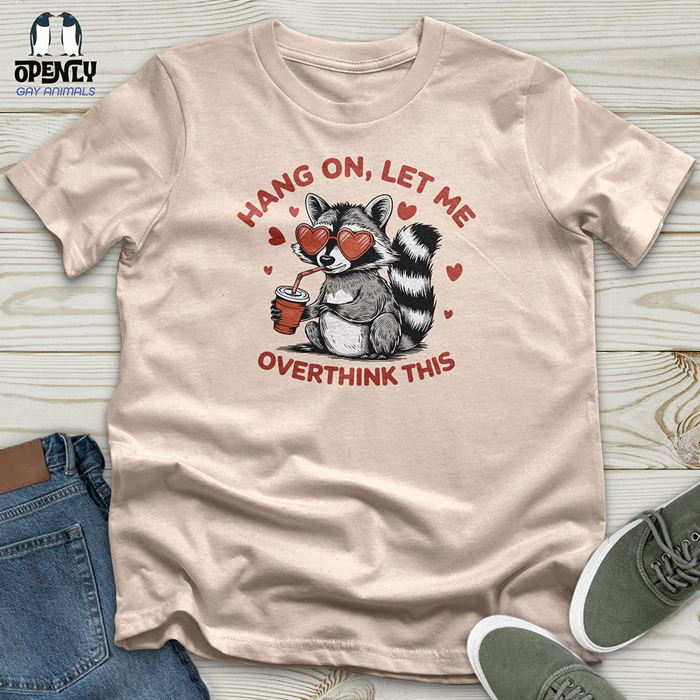 Hang On Let Me Overthink This Unisex t-shirt