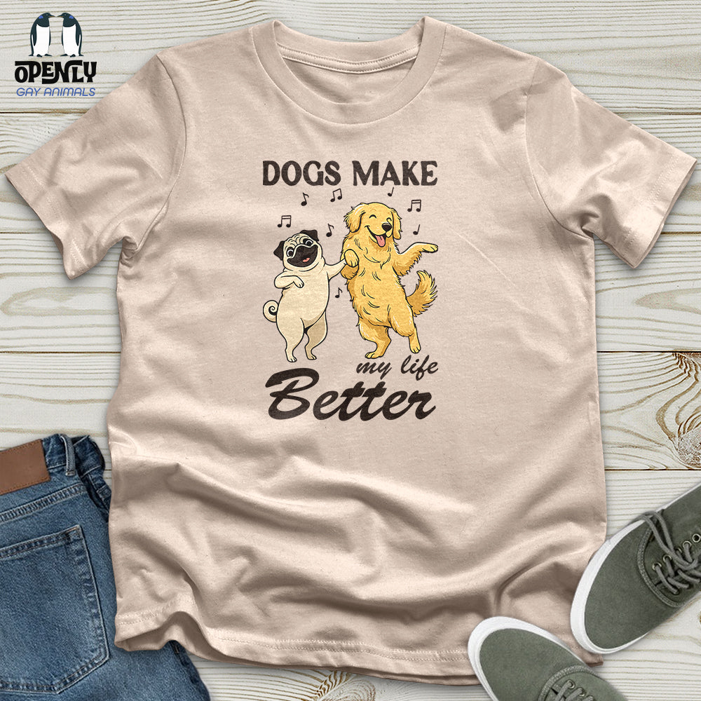 Dogs Make My Life Better Unisex T-Shirt