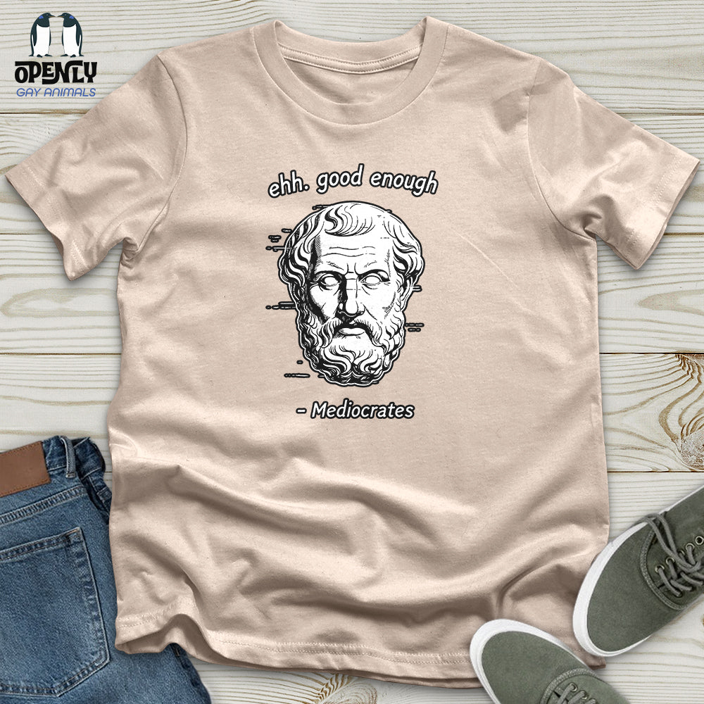 Ehh. Good Enough- Mediocrates Unisex T-Shirt