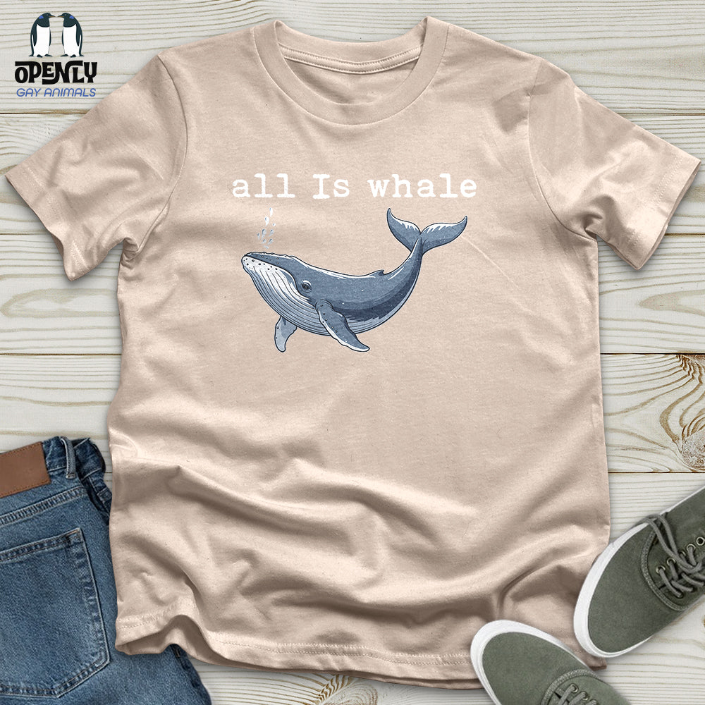 All Is Whale Unisex T-Shirt