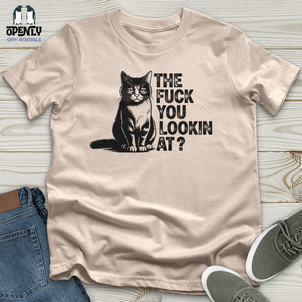 The Fuck You Lookin At Unisex T-Shirt