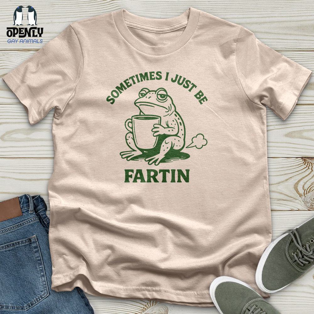 Sometimes I Just Be Fartin Unisex T-Shirt