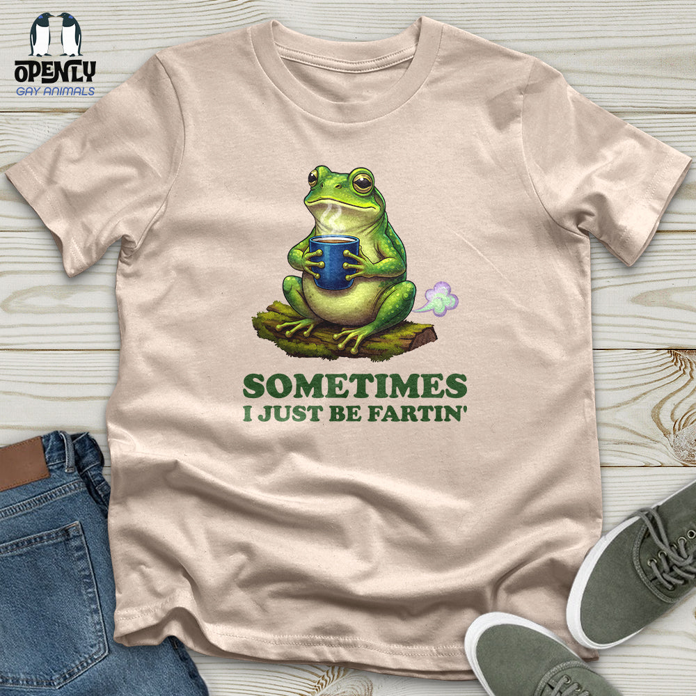 Sometimes I Just Be Fartin' Unisex T-Shirt