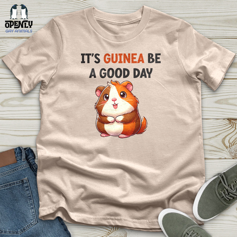 IT'S GUINEA BE A GOOD DAY Unisex t-shirt
