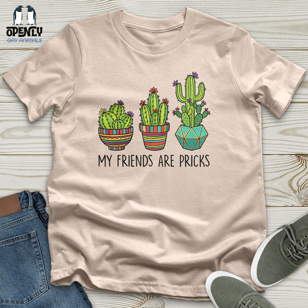 My Friends Are Pricks Unisex T-Shirt