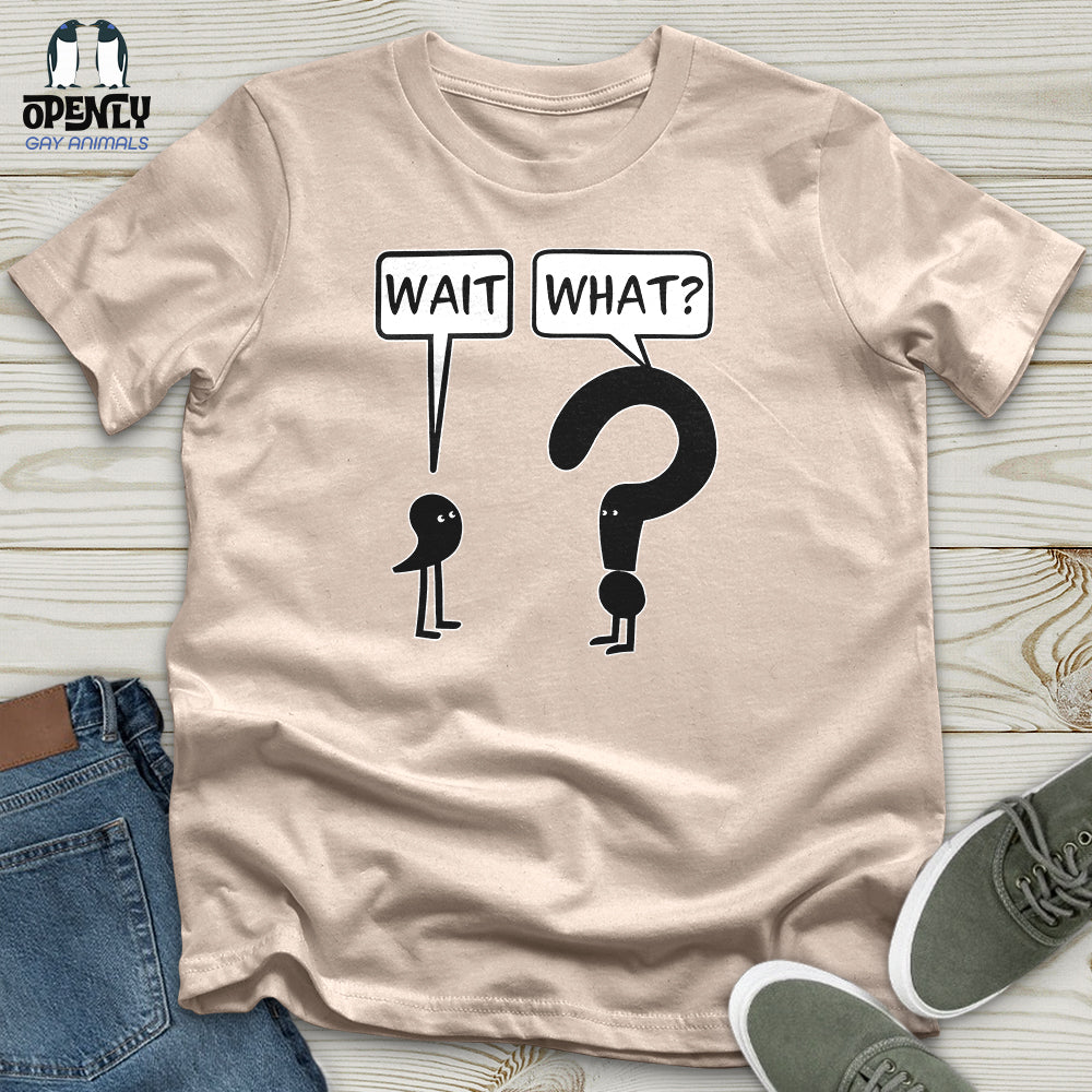 Wait What Unisex T-Shirt