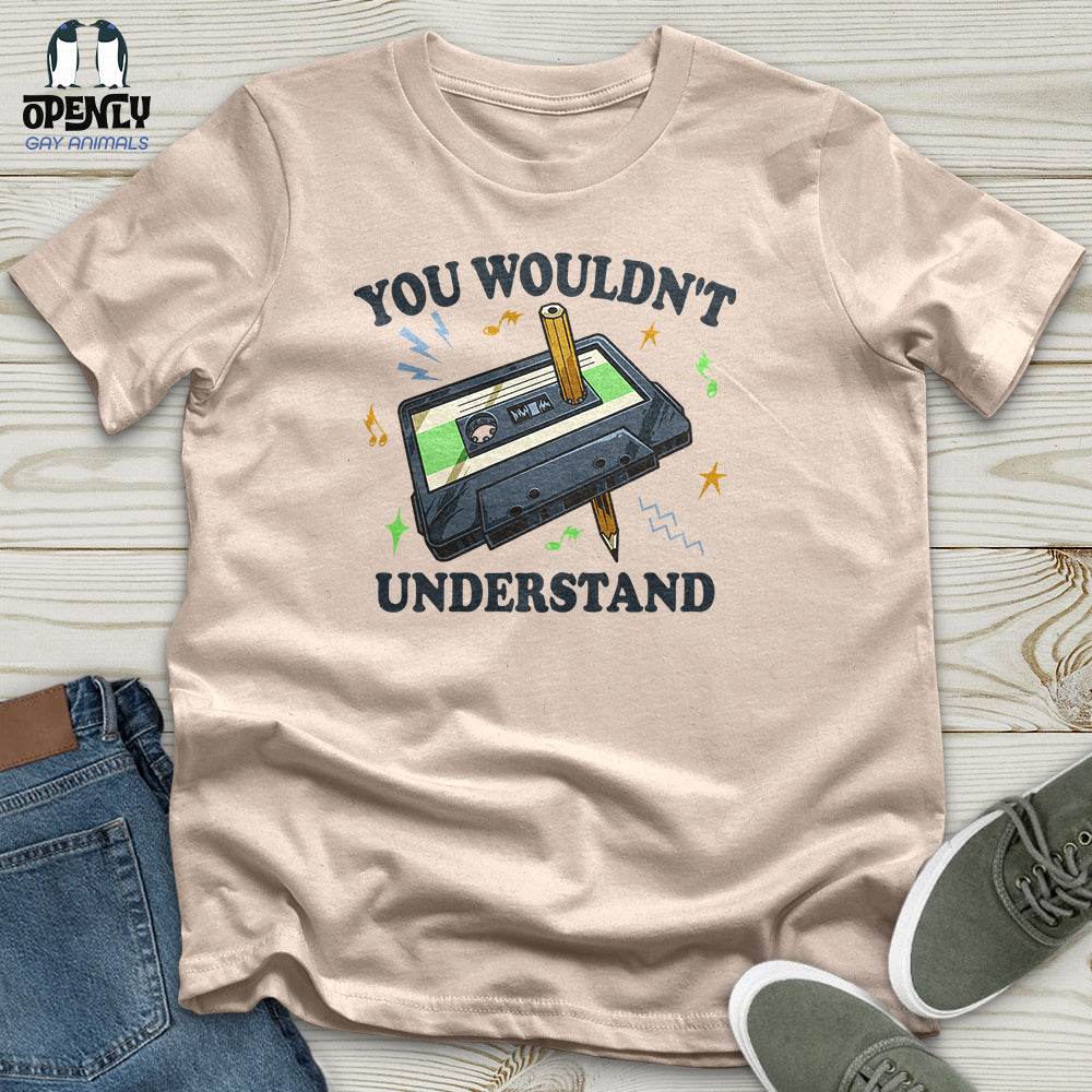 You Wouldn't Understand Unisex T-Shirt