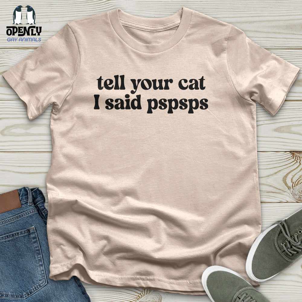 Tell Your Cat I Said Pspsps Unisex T-Shirt