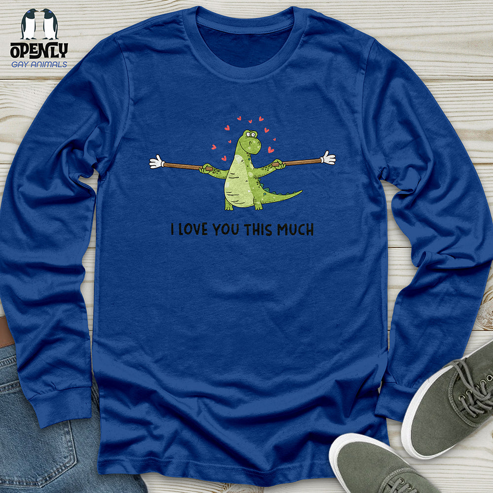 I Love You This Much Unisex Long Sleeve Tee