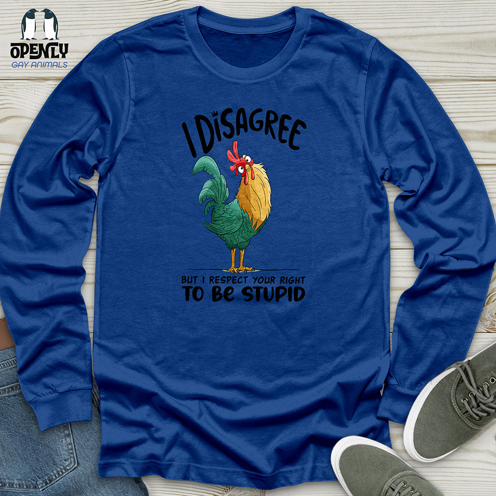 I Disagree But I Respect Your Right To Be Stupid Unisex Long Sleeve Tee