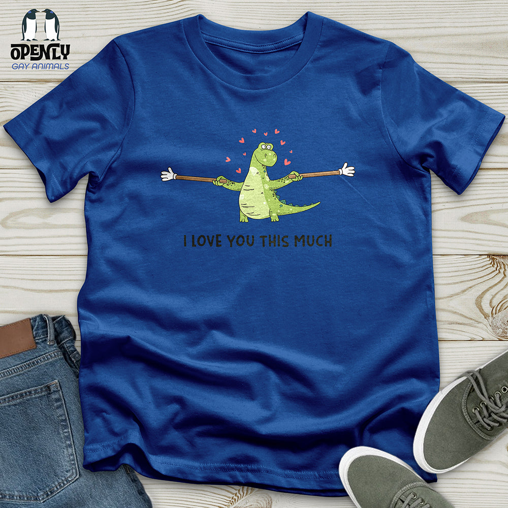 I Love You This Much Unisex t-shirt
