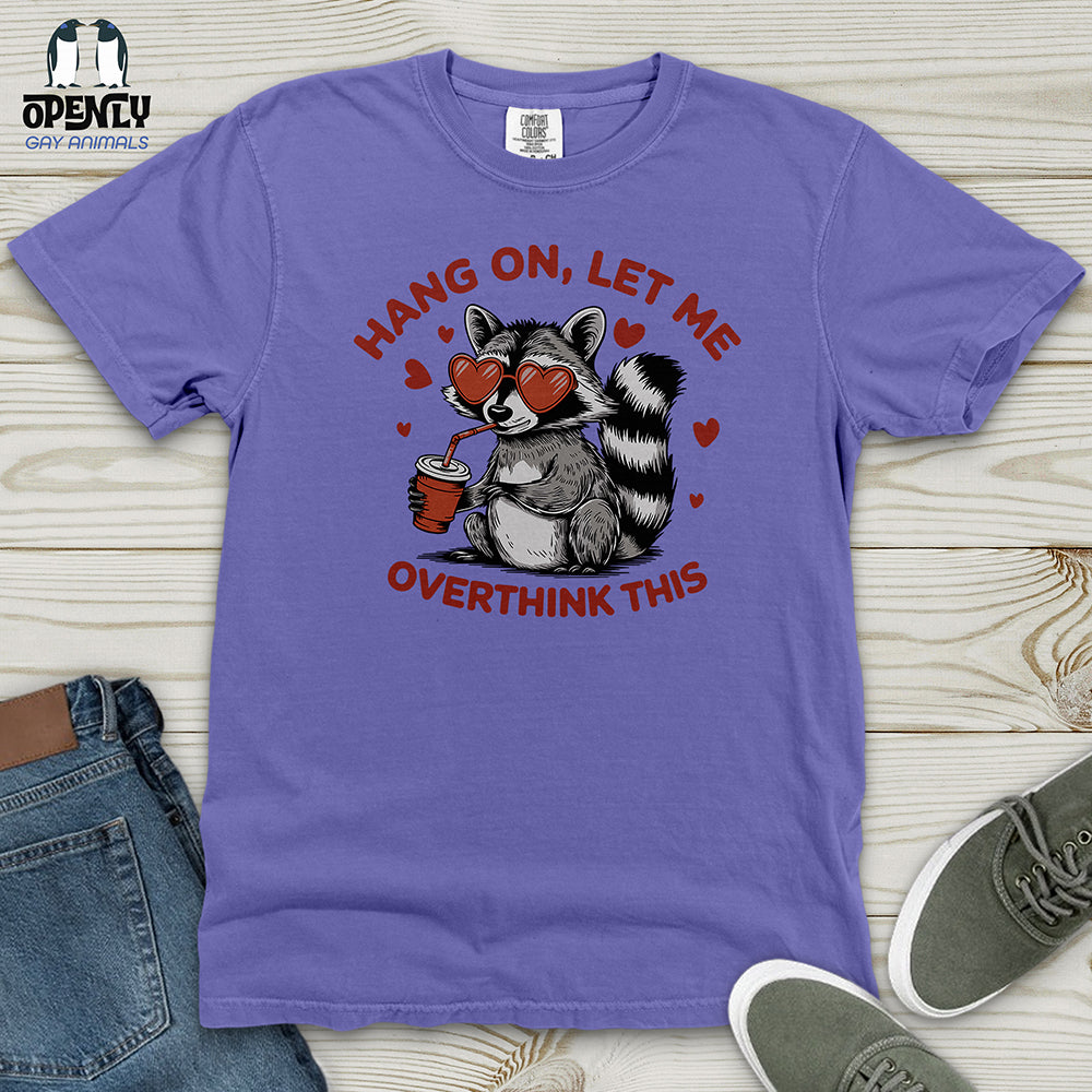 Hang On Let Me Overthink This Heavy Cotton Comfort Colors Tee