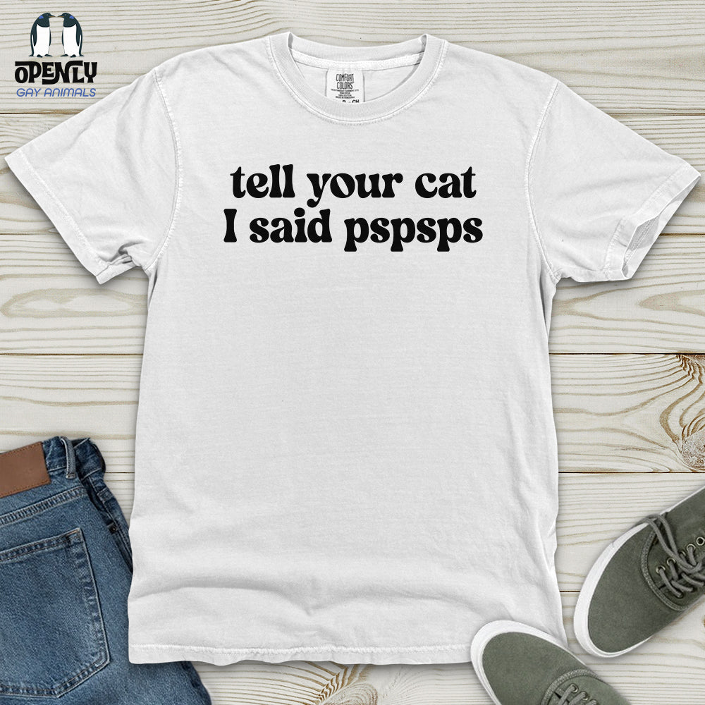 Tell Your Cat I Said Pspsps Heavy Cotton Comfort Colors Tee