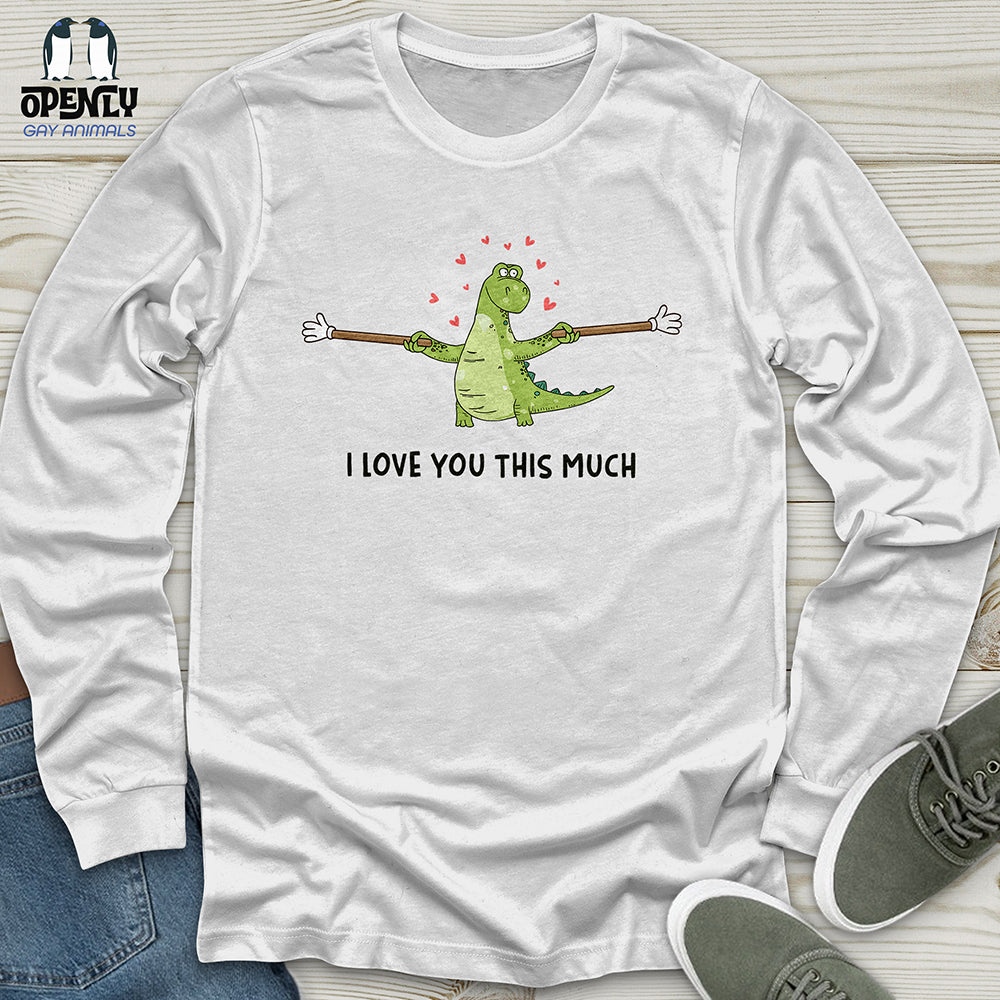 I Love You This Much Unisex Long Sleeve Tee