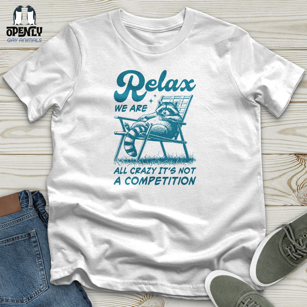 Relax We Are All Crazy It's Not a Competition Unisex T-Shirt