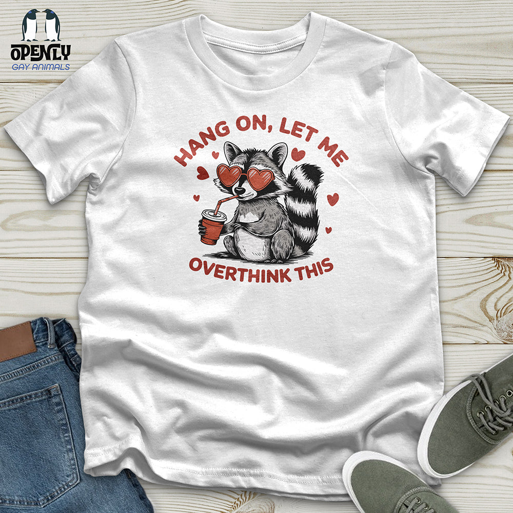 Hang On Let Me Overthink This Unisex t-shirt