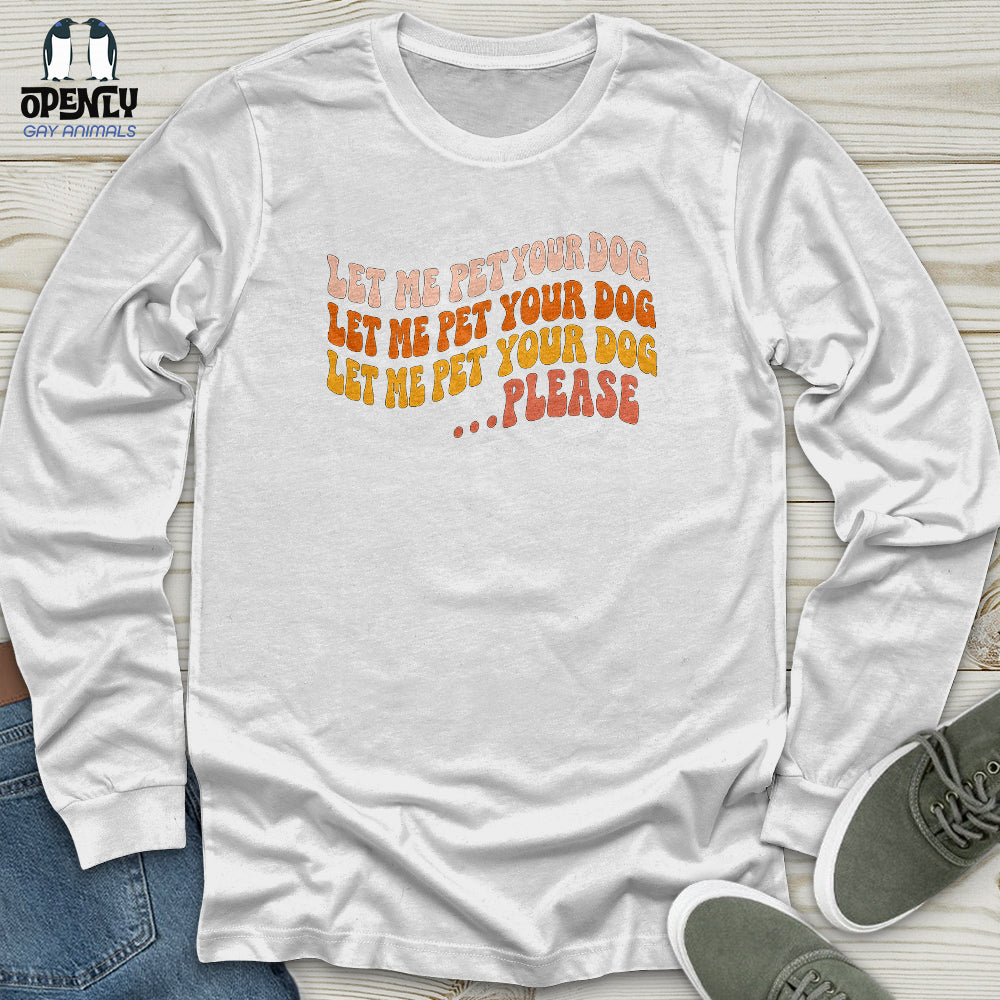 Let Me Pet Your Dog Unisex Long Sleeve Tee