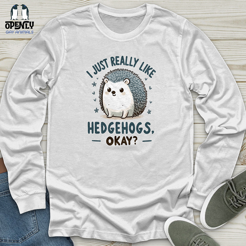 I just really like hedgehogs, okay Unisex Long Sleeve Tee