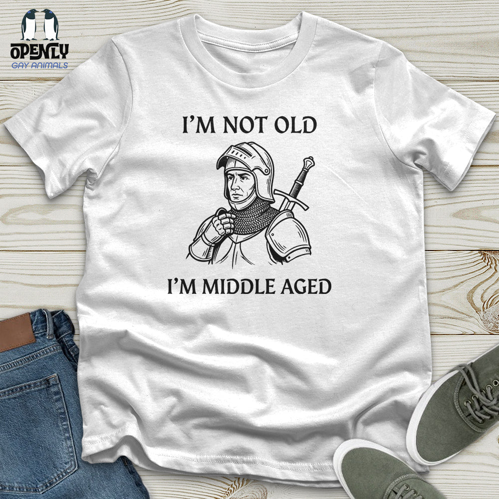 I'm Not Old I'm Middle Aged Unisex T-Shirt