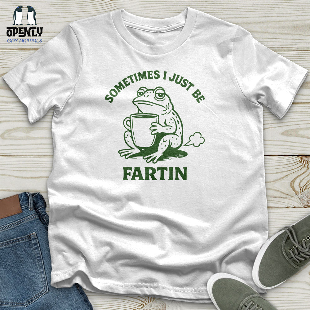Sometimes I Just Be Fartin Unisex T-Shirt