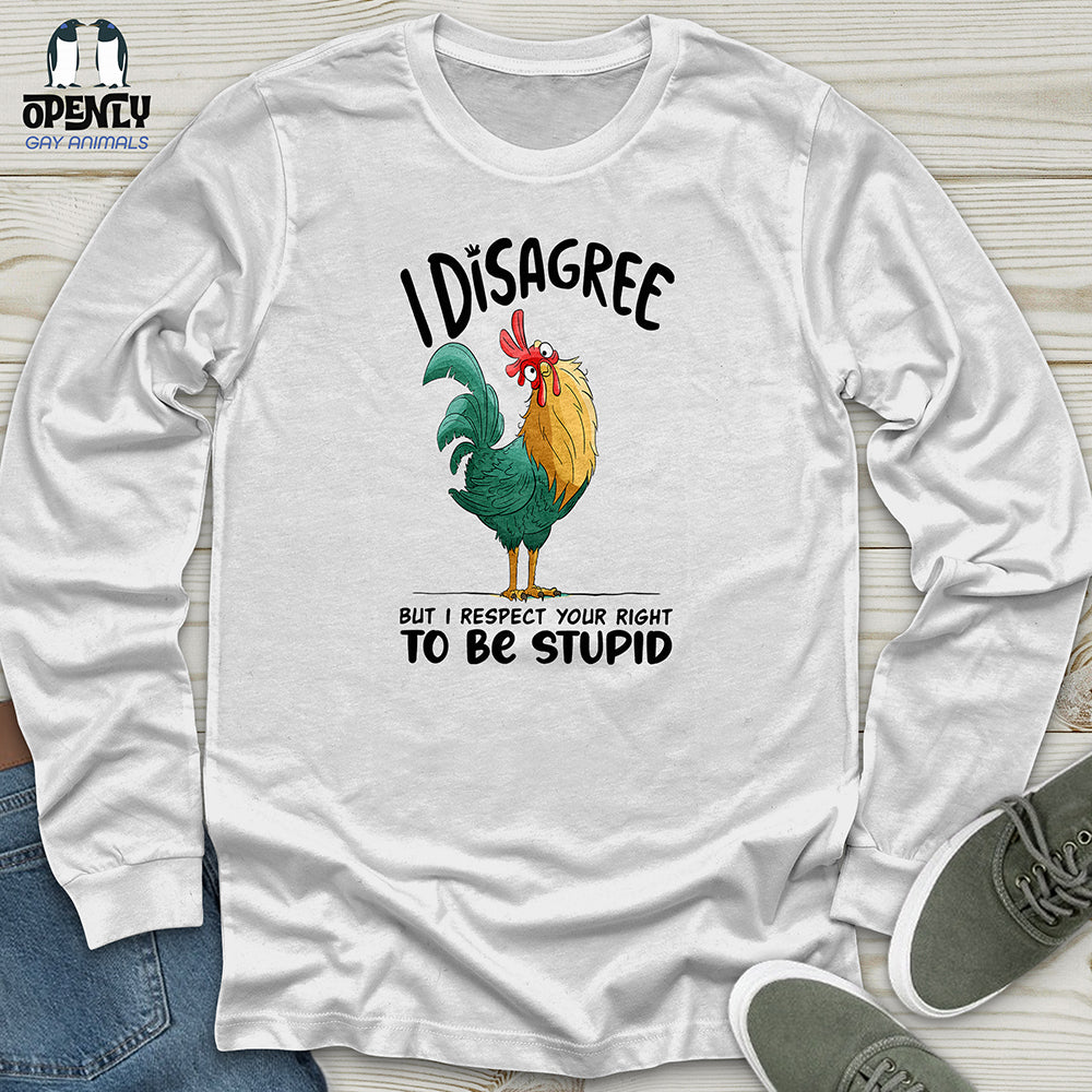 I Disagree But I Respect Your Right To Be Stupid Unisex Long Sleeve Tee