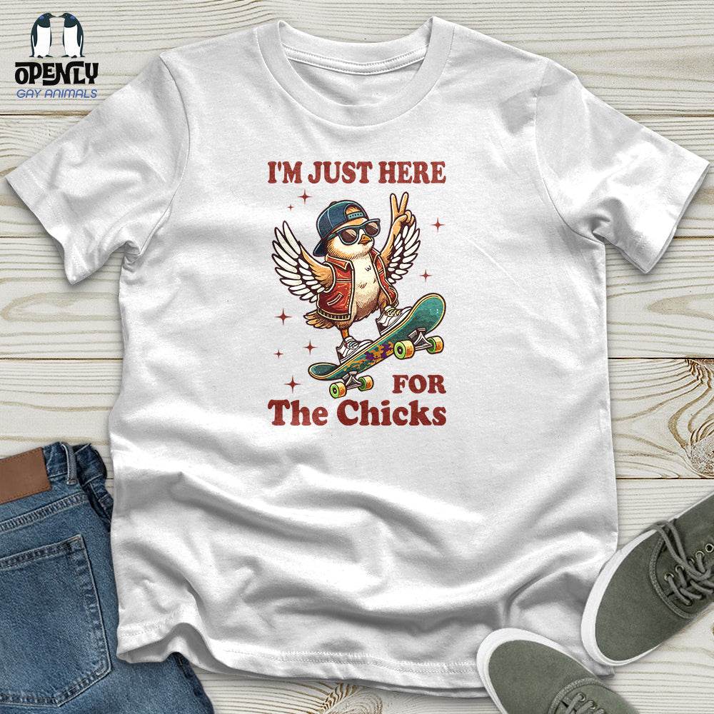 I'm Just Here for the Chicks Unisex T-Shirt